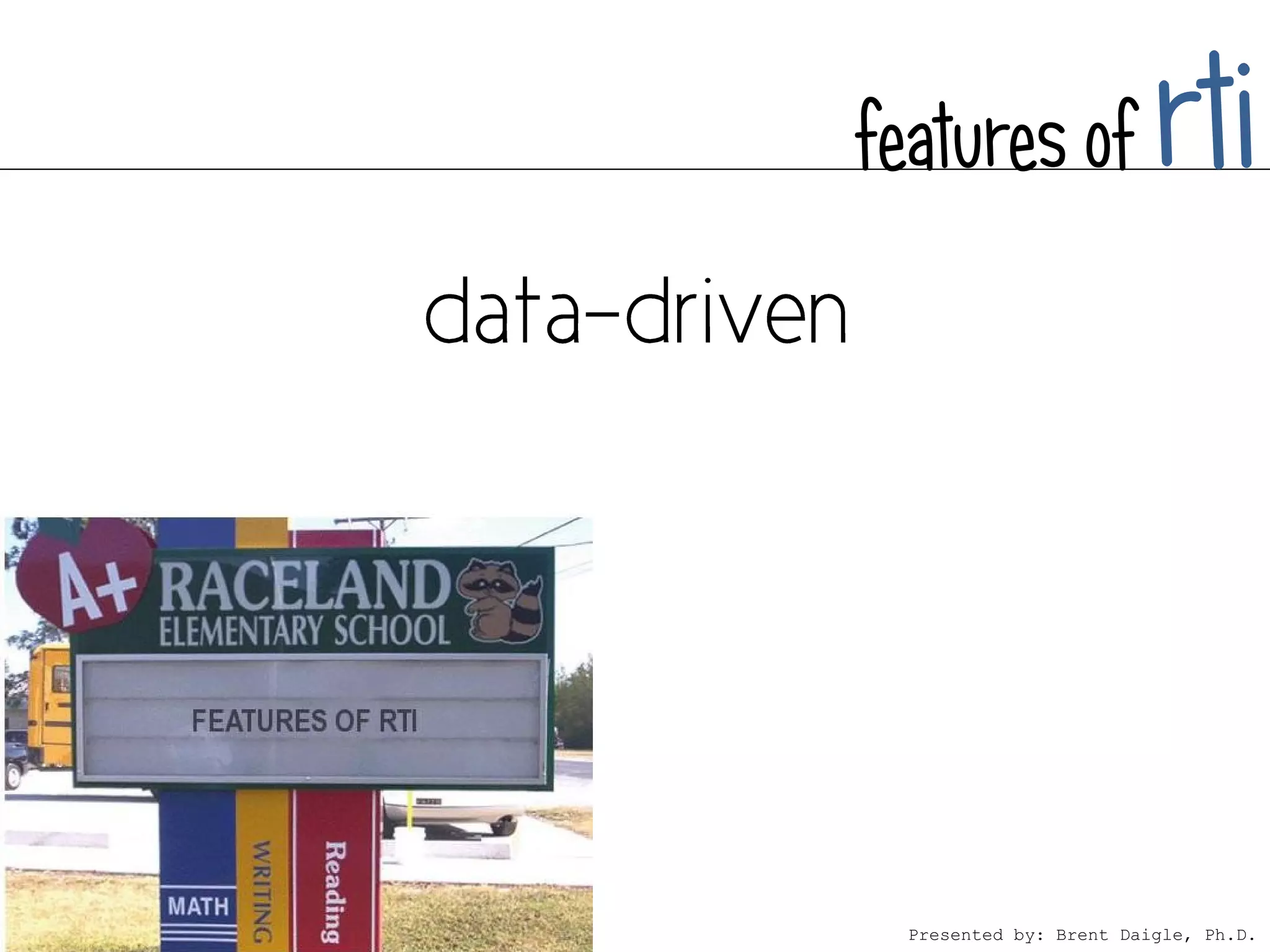 features of              rti



  Presented by: Brent Daigle, Ph.D.
 