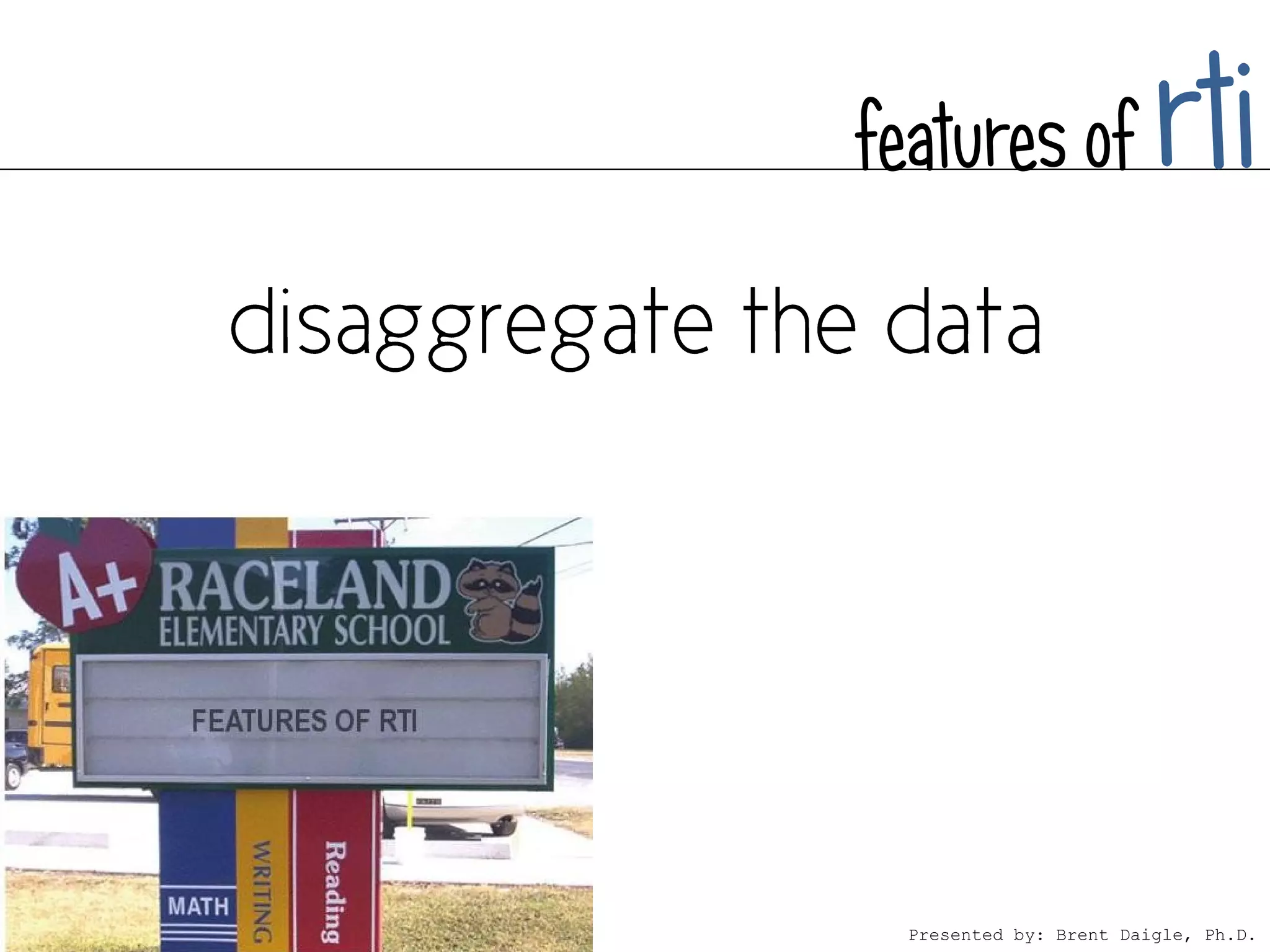 features of              rti



  Presented by: Brent Daigle, Ph.D.
 
