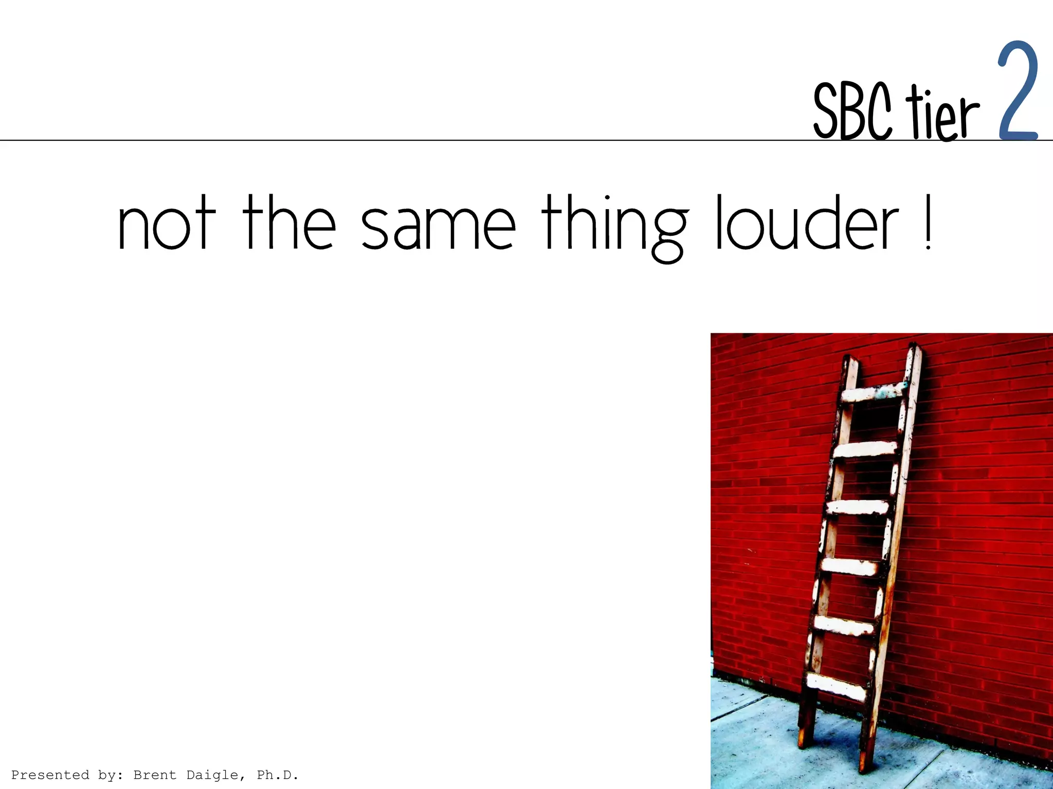 SBC tier   2



Presented by: Brent Daigle, Ph.D.
 