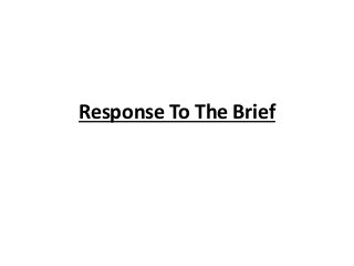 Response To The Brief
 