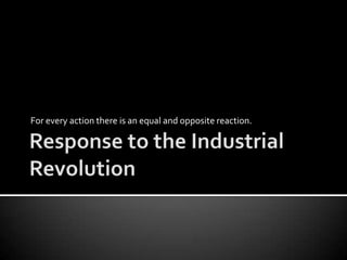 For every action there is an equal and opposite reaction.
 