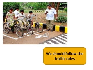 We should follow the
traffic rules
 