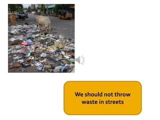 We should not throw
waste in streets
 
