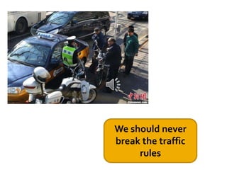 We should never
break the traffic
rules
 