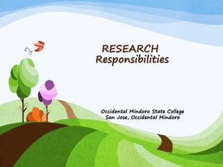 RESEARCH
Responsibilities
Occidental Mindoro State College
San Jose, Occidental Mindoro
 
