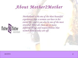 About Mother2Mother <ul><li>Motherhood is the one of the most beautiful experiences that a woman can have in her entire li...