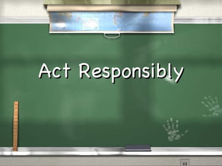 Act Responsibly 