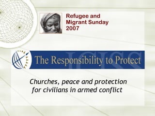 Churches, peace and protection for civilians in armed conflict   Refugee and  Migrant Sunday  2007 
