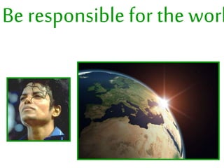 Be responsible for the worl
 