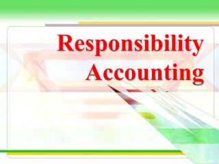 Responsibility 
Accounting 
 