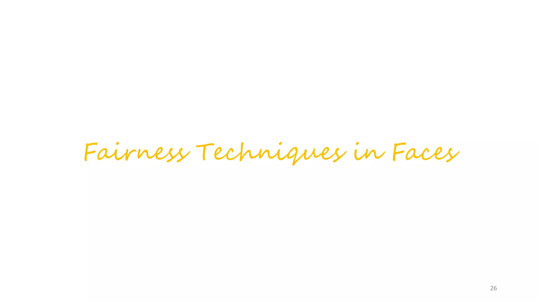 Fairness Techniques in Faces
26
 