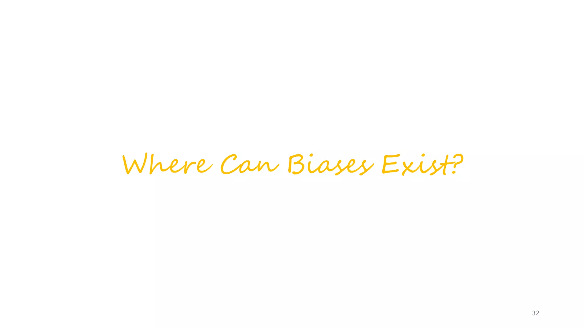 Where Can Biases Exist?
32
 