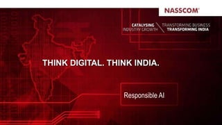 THINK DIGITAL. THINK INDIA.
Responsible AI
 
