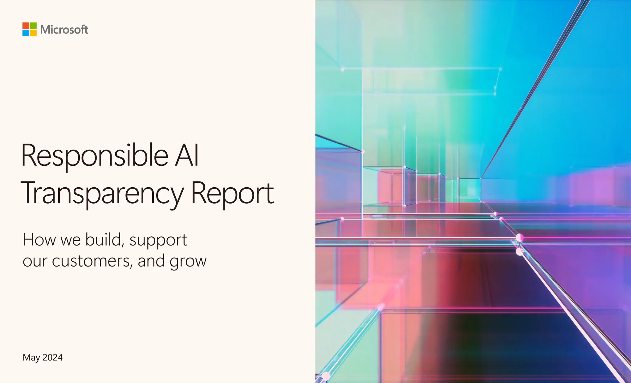Responsible AI
Transparency Report
How we build, support
our customers, and grow
May 2024
 