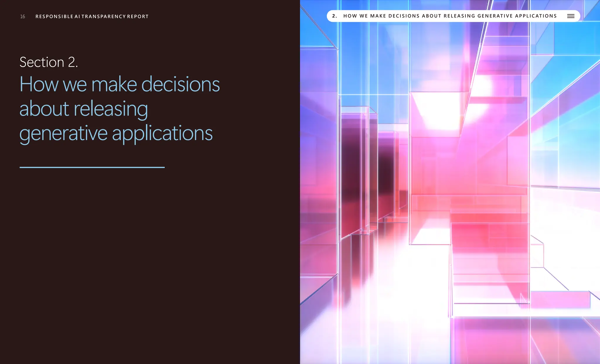 16 R E S P O N S I B L E A I T R A N S PA R E N C Y R E P O RT 2. H O W W E M A K E D E C I S I O N S A B O U T R E L E A S I N G G E N E R AT I V E A P P L I C AT I O N S
Section 2.
How we make decisions
about releasing
generative applications
 