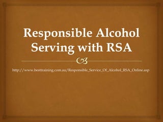 http://www.besttraining.com.au/Responsible_Service_Of_Alcohol_RSA_Online.asp
 