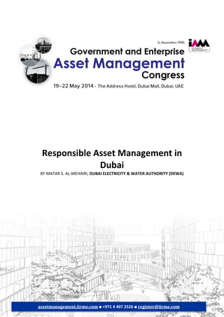 Responsible Asset Management in
Dubai
BY MATAR S. AL-MEHAIRI, DUBAI ELECTRICITY & WATER AUTHORITY (DEWA)
assetmanagement.iirme.com ■ +971 4 407 2526 ■ register@iirme.com
 