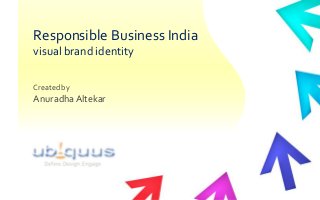 Responsible Business India
visual brand identity
Created by

Anuradha Altekar

 