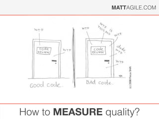 MATTAGILE.COM
How to MEASURE quality?
 