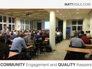 MATTAGILE.COM
COMMUNITY Engagement and QUALITY Keepers
 