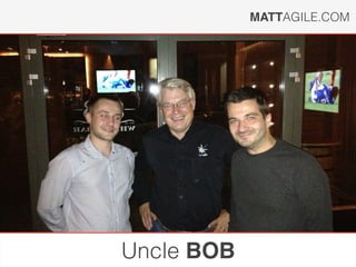 MATTAGILE.COM
Uncle BOB
 