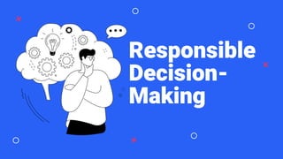 Responsible
Decision-
Making
 