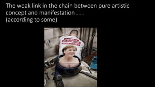 The weak link in the chain between pure artistic
concept and manifestation . . .
(according to some)
 