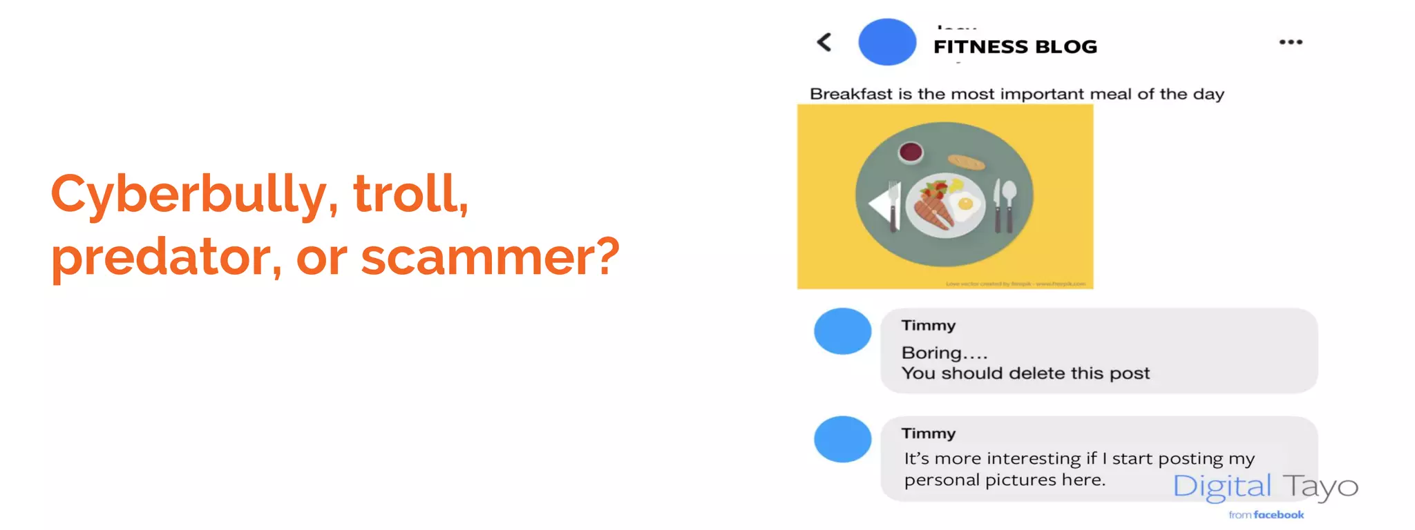 Cyberbully, troll,
predator, or scammer?
 