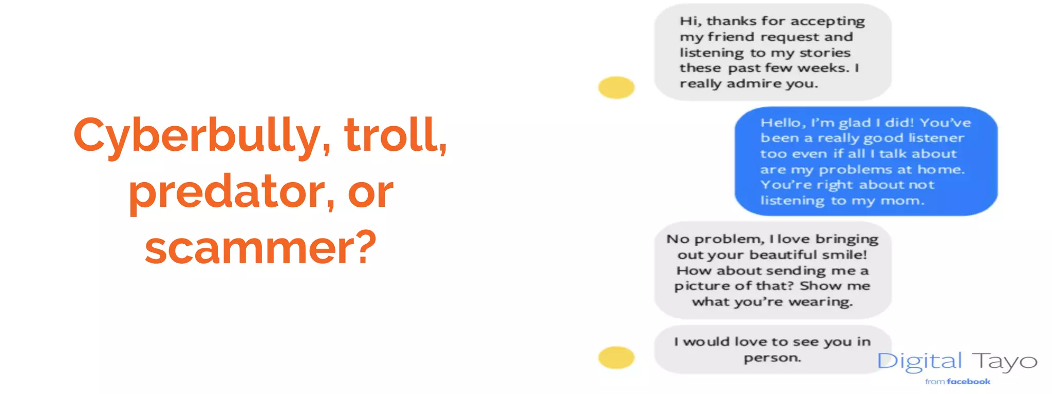 Cyberbully, troll,
predator, or
scammer?
 