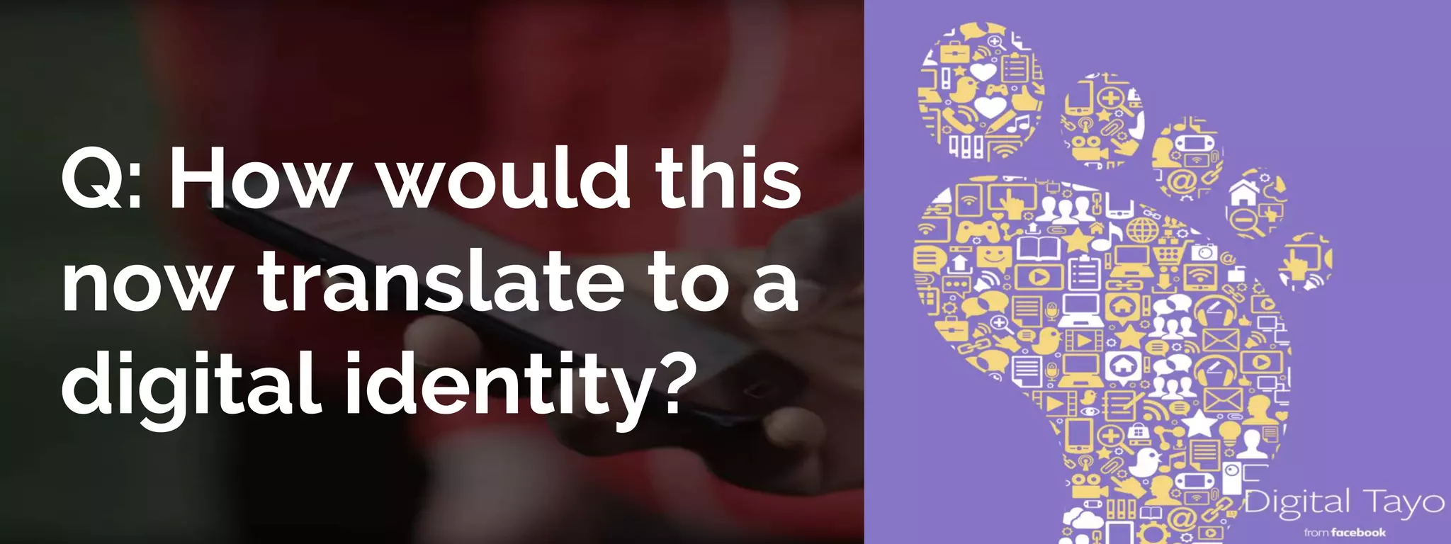 Q: How would this
now translate to a
digital identity?
 