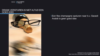 ISACA
Een fles champagne opsturen naar b.v. Saoedi
Arabië is geen goed idee
DRANK VERSTUREN IS NIET ALTIJD EEN
GOED IDEE
Sektnase III a CC 2.0 image by Mark Strobl
https://www.flickr.com/photos/47259373@N02/13944240690/
 
