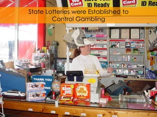 State Lotteries were Established to
        Control Gambling
 