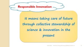 24-02-2022 Prof Amita Pandey Bhardwaj,SLBSNSU,N.Delhi-16 14
It means taking care of future
through collective stewardship of
science & innovation in the
present
Responsible Innovation
 