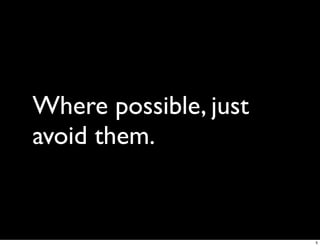 Where possible, just
avoid them.


                       5
 
