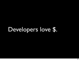 Developers love $.



                     62
 