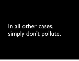 In all other cases,
simply don’t pollute.


                        7
 