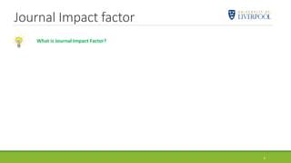 Journal Impact factor
6
What is Journal Impact Factor?
 