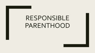 RESPONSIBLE
PARENTHOOD
 