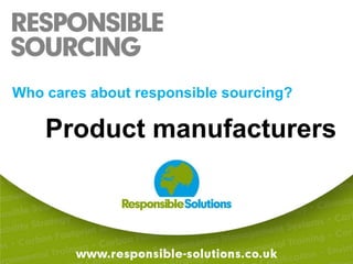 Who cares about responsible sourcing?Product manufacturers