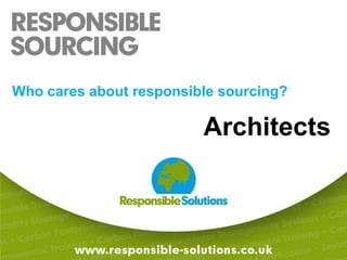 Who cares about responsible sourcing?Architects
