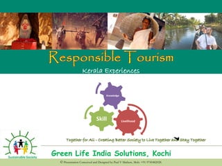 Green Life India Solutions, Kochi
© Presentation Conceived and Designed by Paul V Mathew, Mob: +91-9745482028.
Kerala Experiences
LivelihoodSkill
Knowledge
 