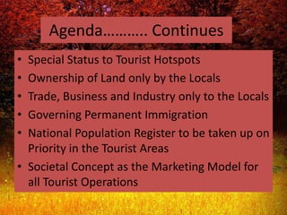 Agenda……….. Continues<br />Special Status to Tourist Hotspots<br />Ownership of Land only by the Locals<br />Trade, Busine...