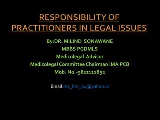 By:DR. MILIND SONAWANE
MBBS PGDMLS
Medicolegal Advisor
Medicolegal Committee Chairman IMA PCB
Mob. No.-9822111892
Email:ms_fmt_64@yahoo.in
 