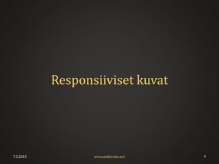 Responsiiviset kuvat
7.5.2015 9www.ambientia.net
 