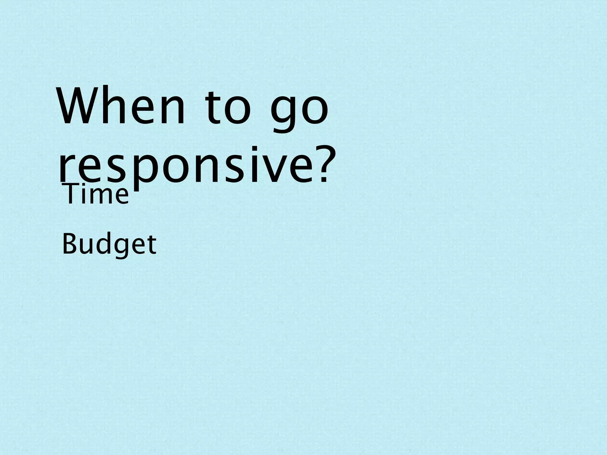 The Website Process*
   Research + Strategery

      Content Gathering




               Wireframes                  Design     Code



*in a nutshell, your mileage may vary
 