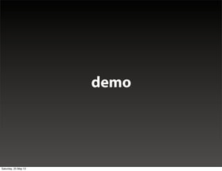 DEMO
demo
Saturday, 25 May 13
 