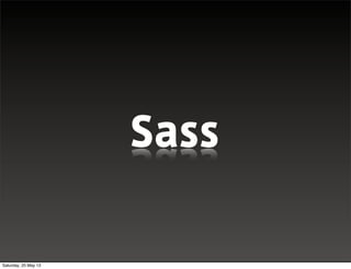 DEMO
Sass
Saturday, 25 May 13
 