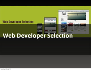 DEMO
Web Developer Selection
Saturday, 25 May 13
 