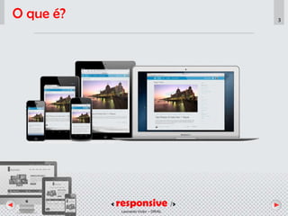 < responsive />
Leonardo Victor – DR/AL
3
O que é?
 