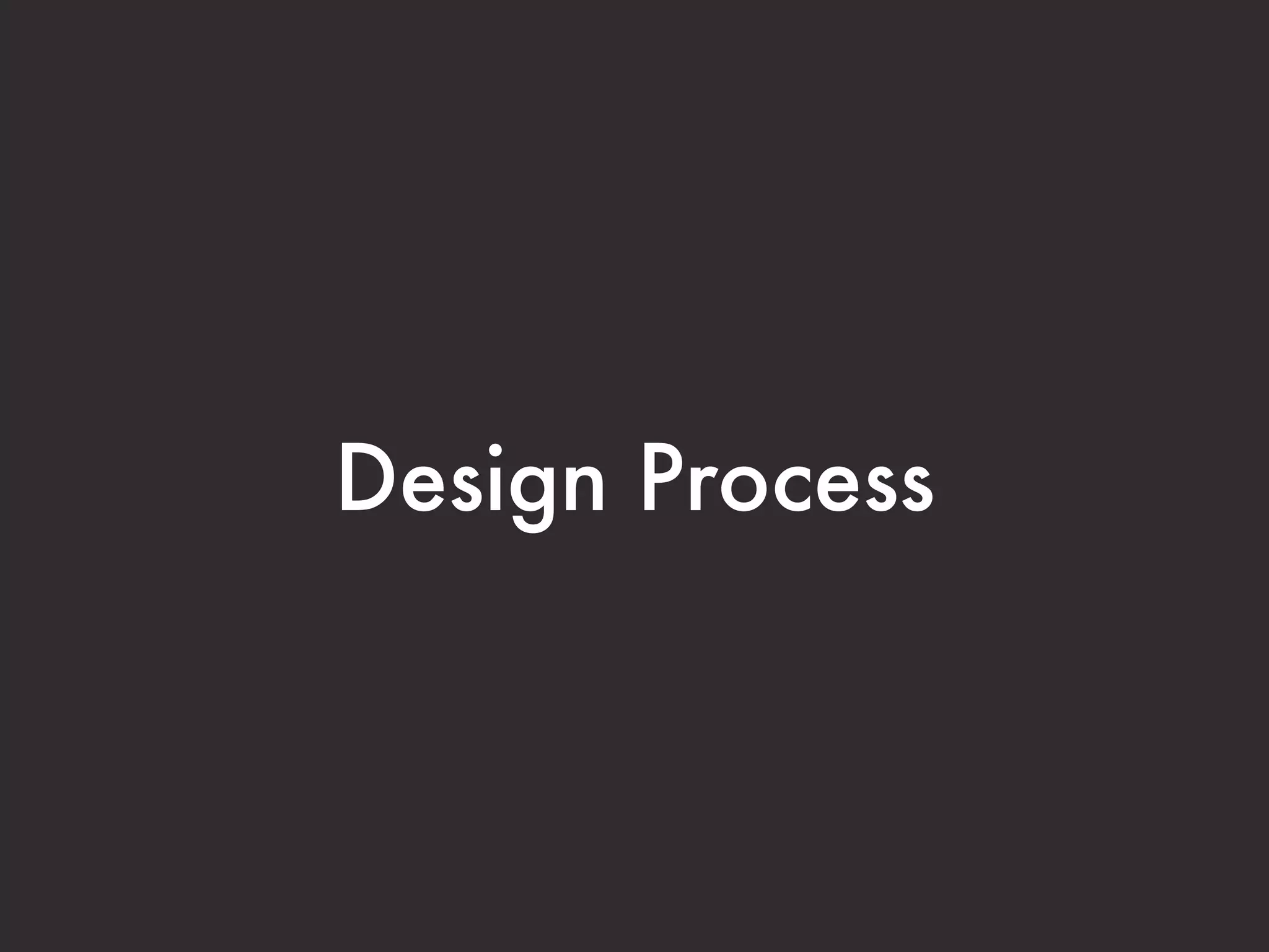 Design Process
 